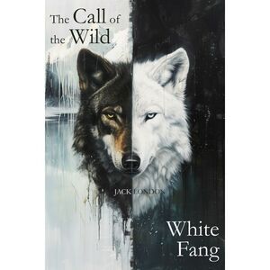 The Call of the Wild & White Fang -- Jack London